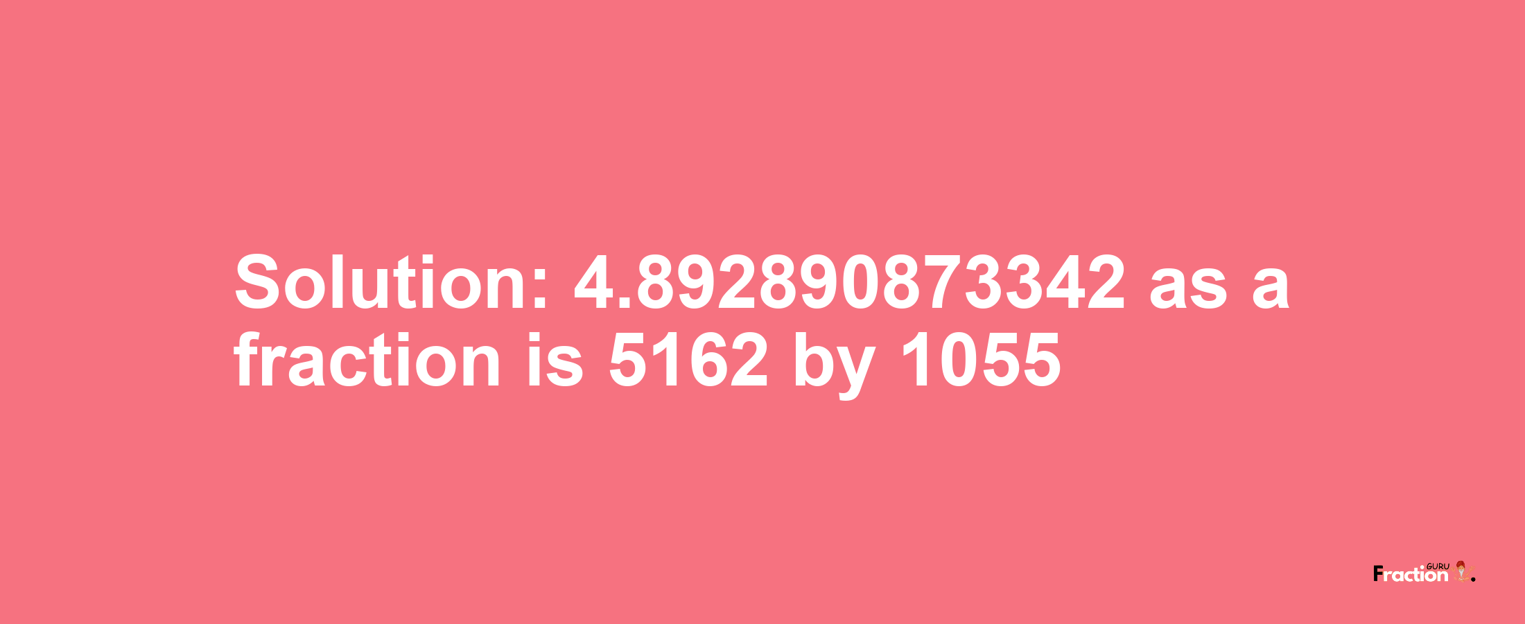 Solution:4.892890873342 as a fraction is 5162/1055